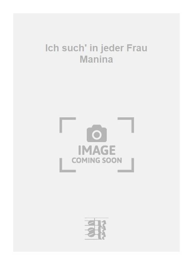 Ich such' in jeder Frau Manina